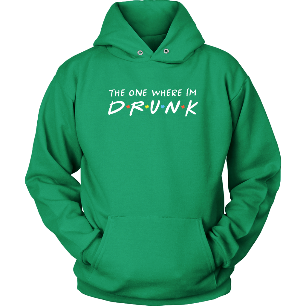 The One Where I’m Drunk - St. Patrick's Day Shirt / Hoodie