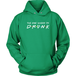 The One Where I’m Drunk - St. Patrick's Day Shirt / Hoodie