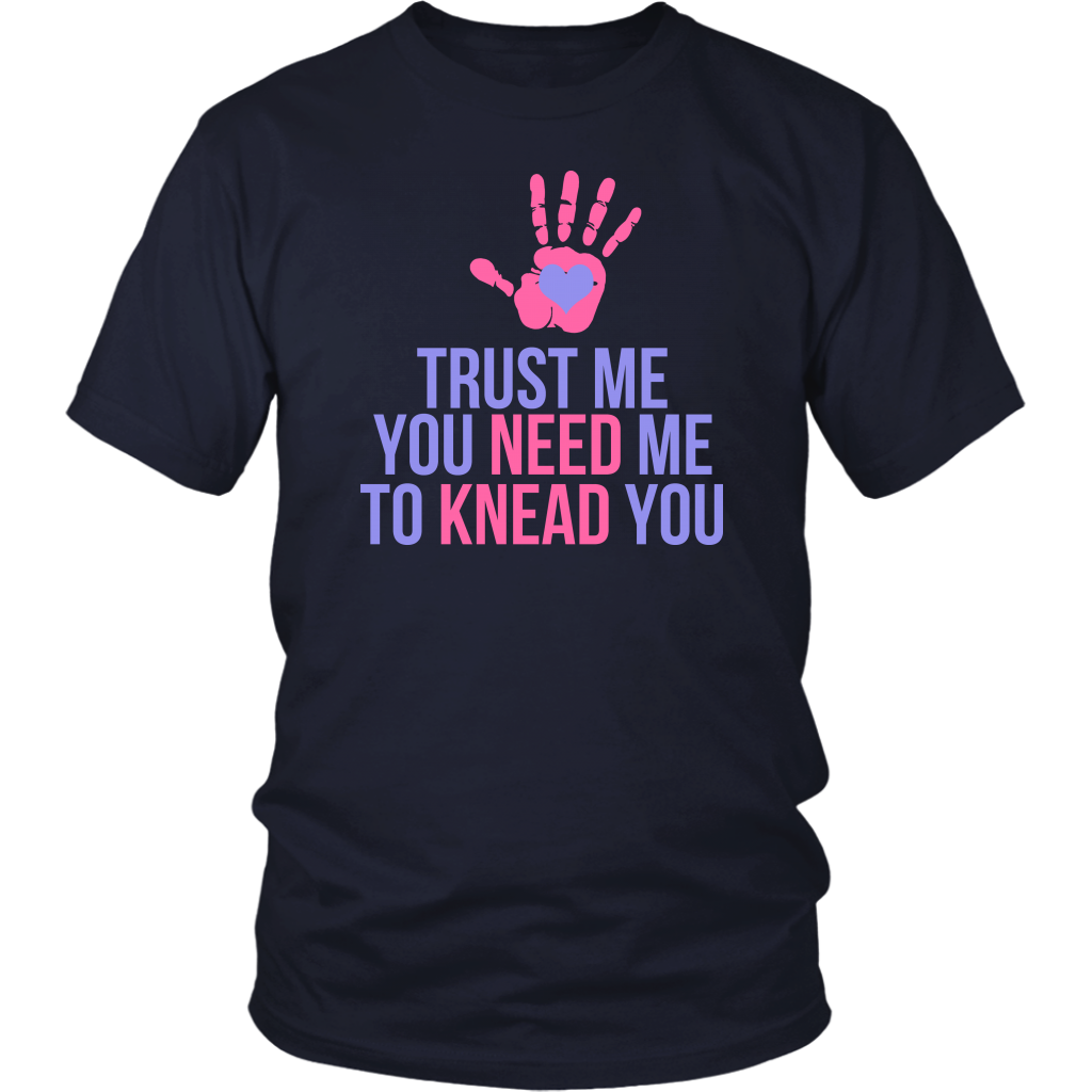 Trust Me You Need Me To Knead You