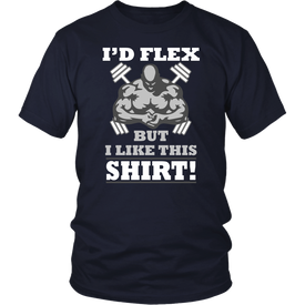 I'd Flex But I Like This Shirt