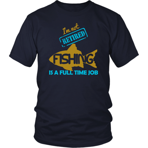 Image of I'm Not Retired Fishing Is A Full Time Job