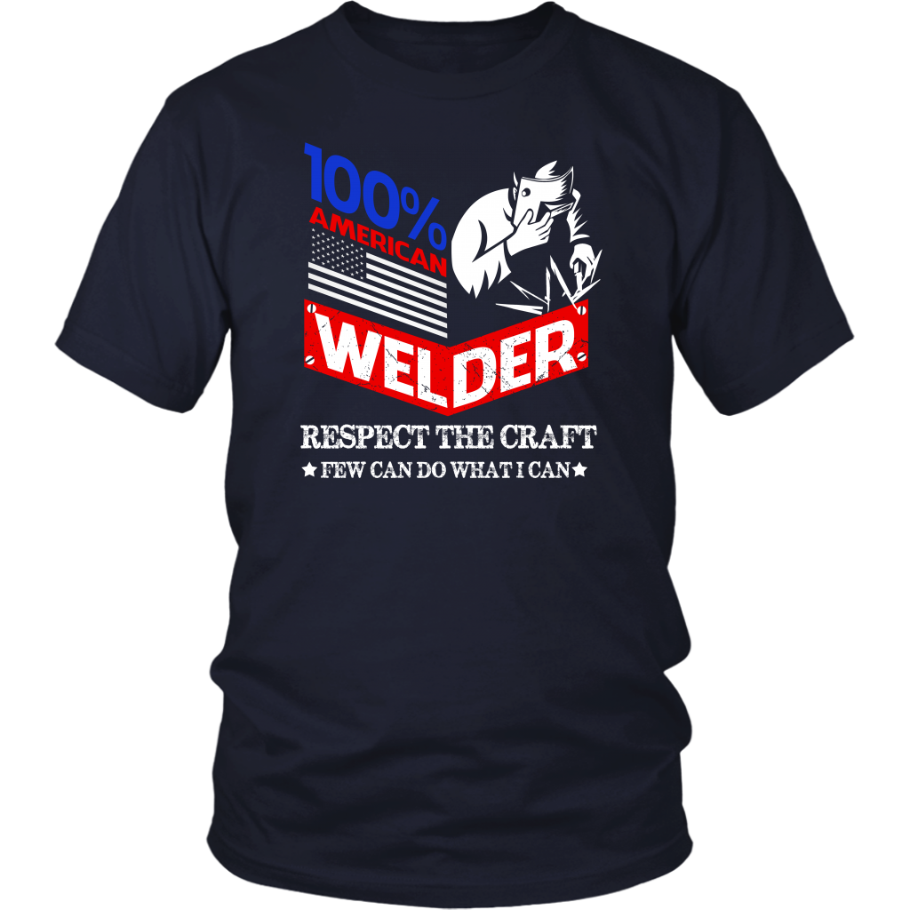 100% American Welder Respect The Craft Few Can Do What I Can
