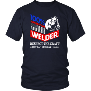 100% American Welder Respect The Craft Few Can Do What I Can
