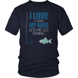 I Love It When My Wife Lets Me Go Fishing