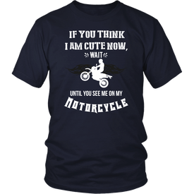 If You Think I Am Cute Now Wait Until You See Me On My Motorcycle
