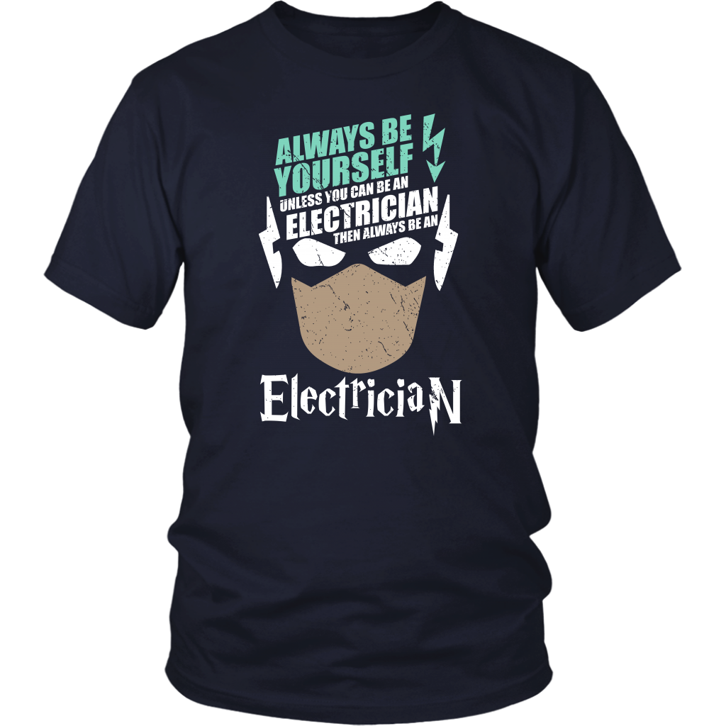 Always Be Yourself Unless You Can Be An Electrician Then Always Be An Electrician