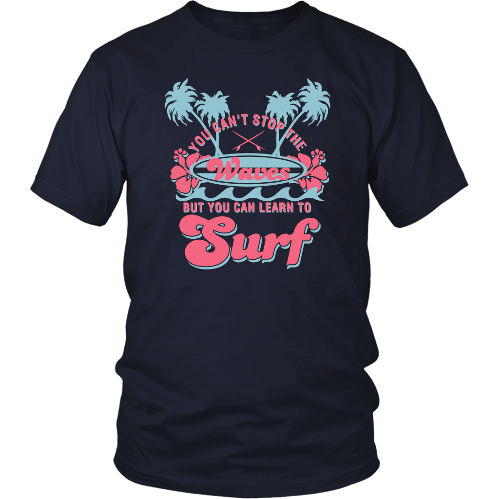 You Can't Stop The Waves But You Can Learn To Surf