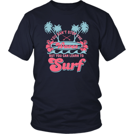 You Can't Stop The Waves But You Can Learn To Surf