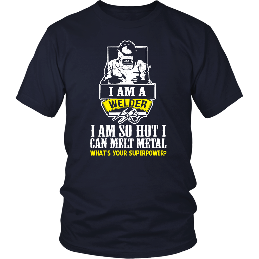 I Am A Welder I Am So Hot I Can Melt Metal What's Your Superpower