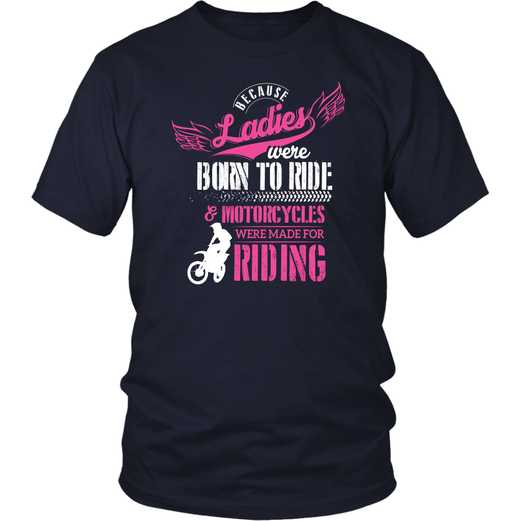 Because Ladies Were Born To Ride And Motorcycles Were Made For Riding