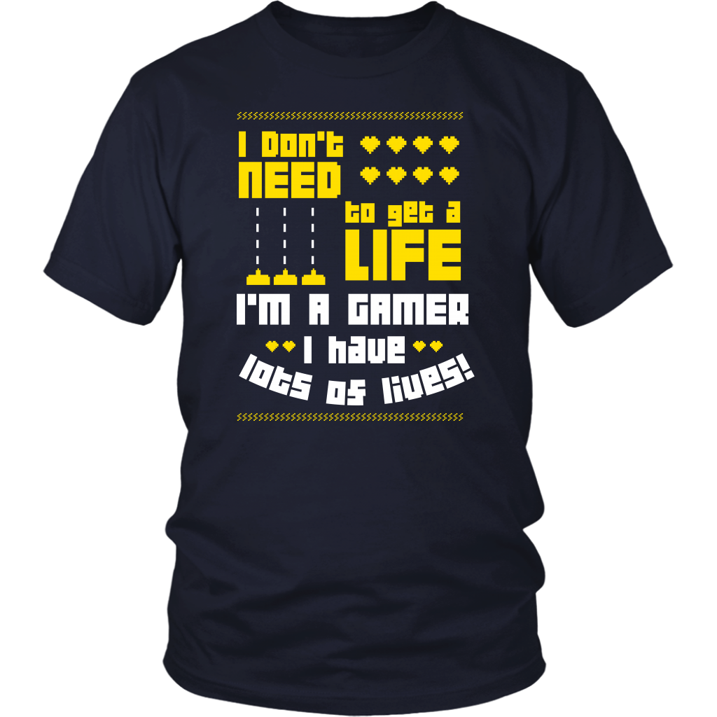 I Don't Need  To Get A Life I'm A Gamer I Have Lots Of Lives