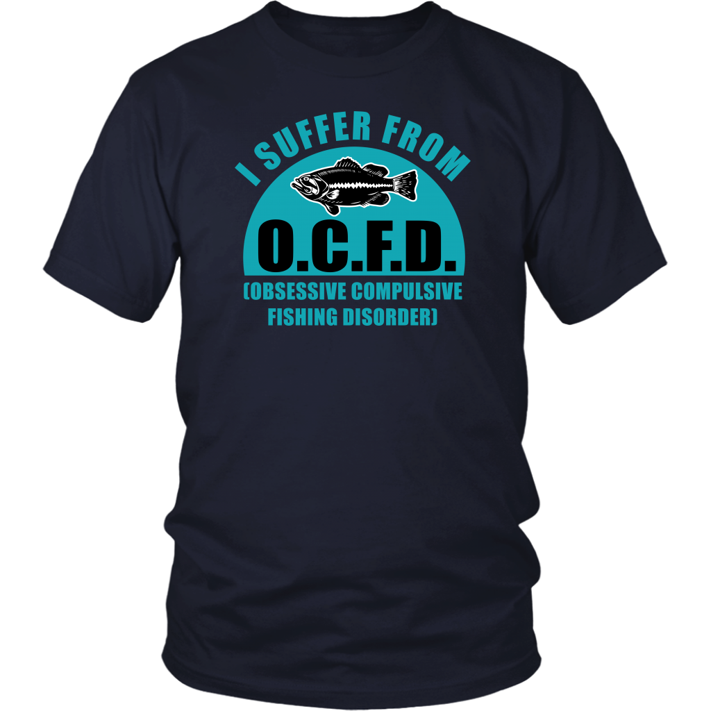 I Suffer From O.C.F.D. Obsessive Compulsive Fishing Disorder