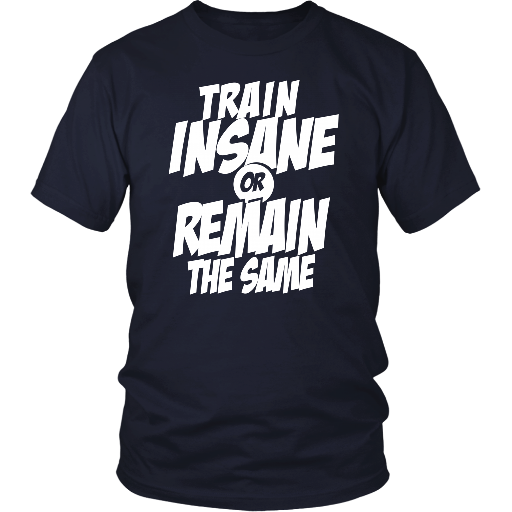 Train Insane Or Remain The Same
