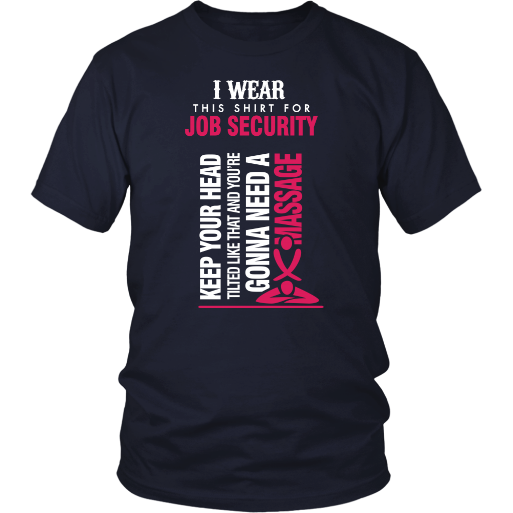 I Wear This Shirt For Job Security...!