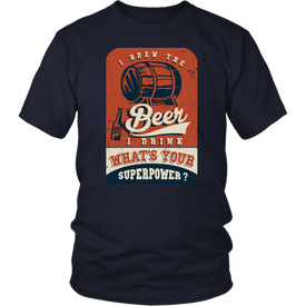 I Brew The Beer I Drink, What's Your Superpower?