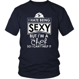 I Hate Being Sexy But I'm A Chef So I Can't Help It