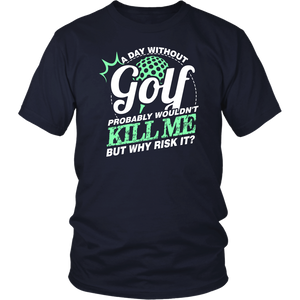 A Day Without Golf Probably Wouldn't Kill Me But Why Risk It?