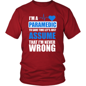 I'm A Paramedic To Save Time Let's Just Assume That I'm Never Wrong