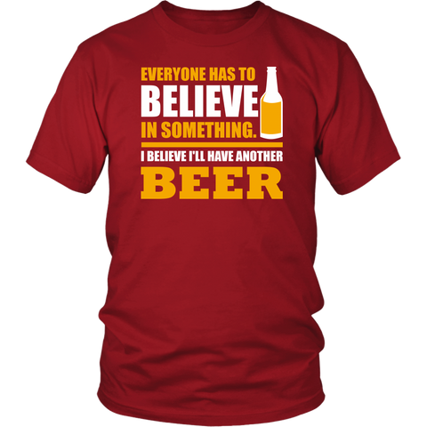 Image of Everyone Has To Believe In Something I Believe I'll Have Another Beer