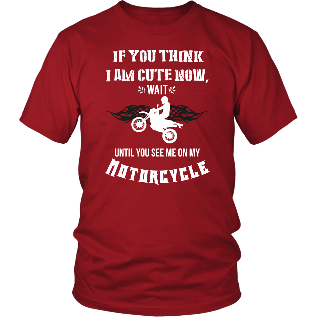 If You Think I Am Cute Now Wait Until You See Me On My Motorcycle