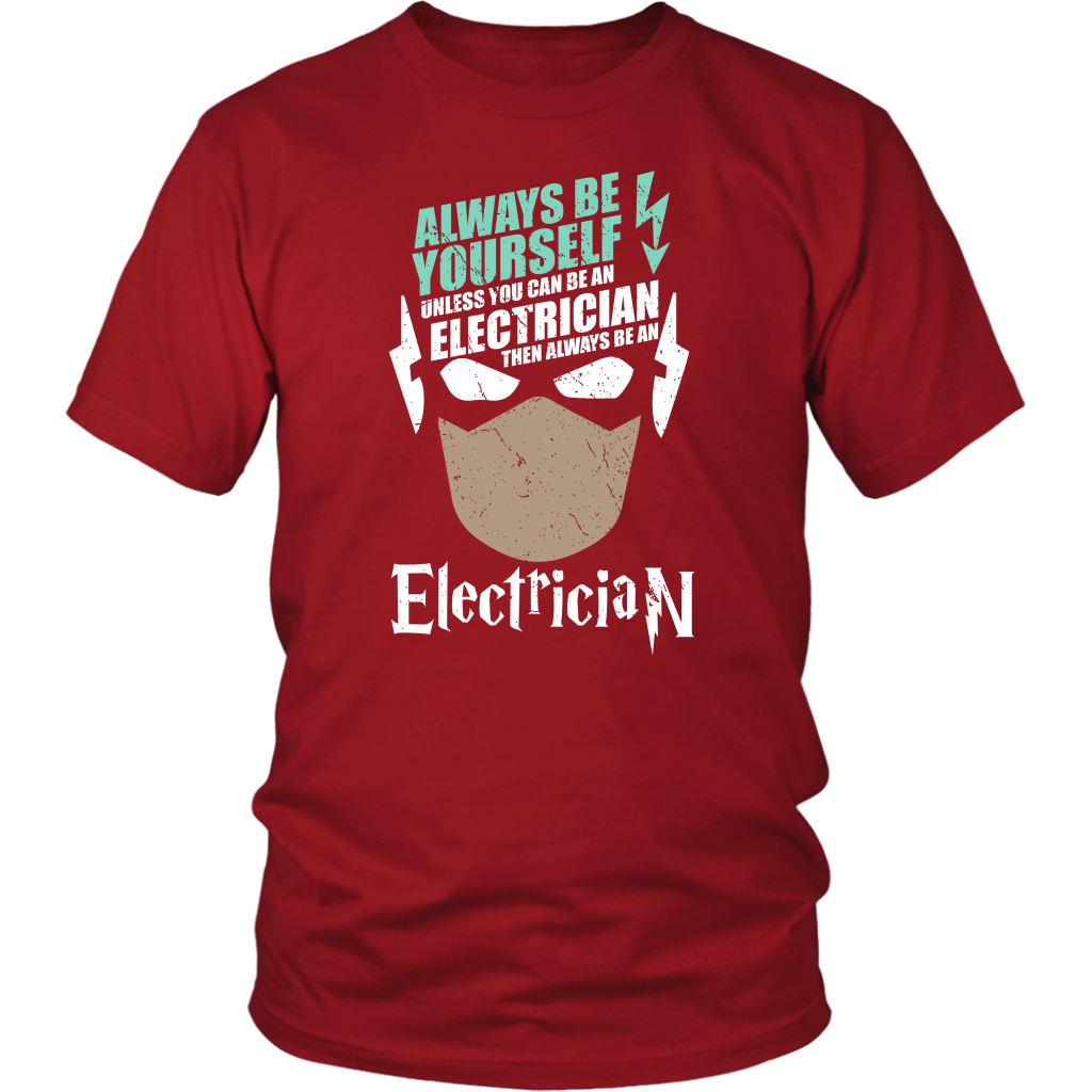 Always Be Yourself Unless You Can Be An Electrician Then Always Be An Electrician