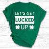 Let's Get Lucked Up - St. Patrick's Day Shirt / Hoodie