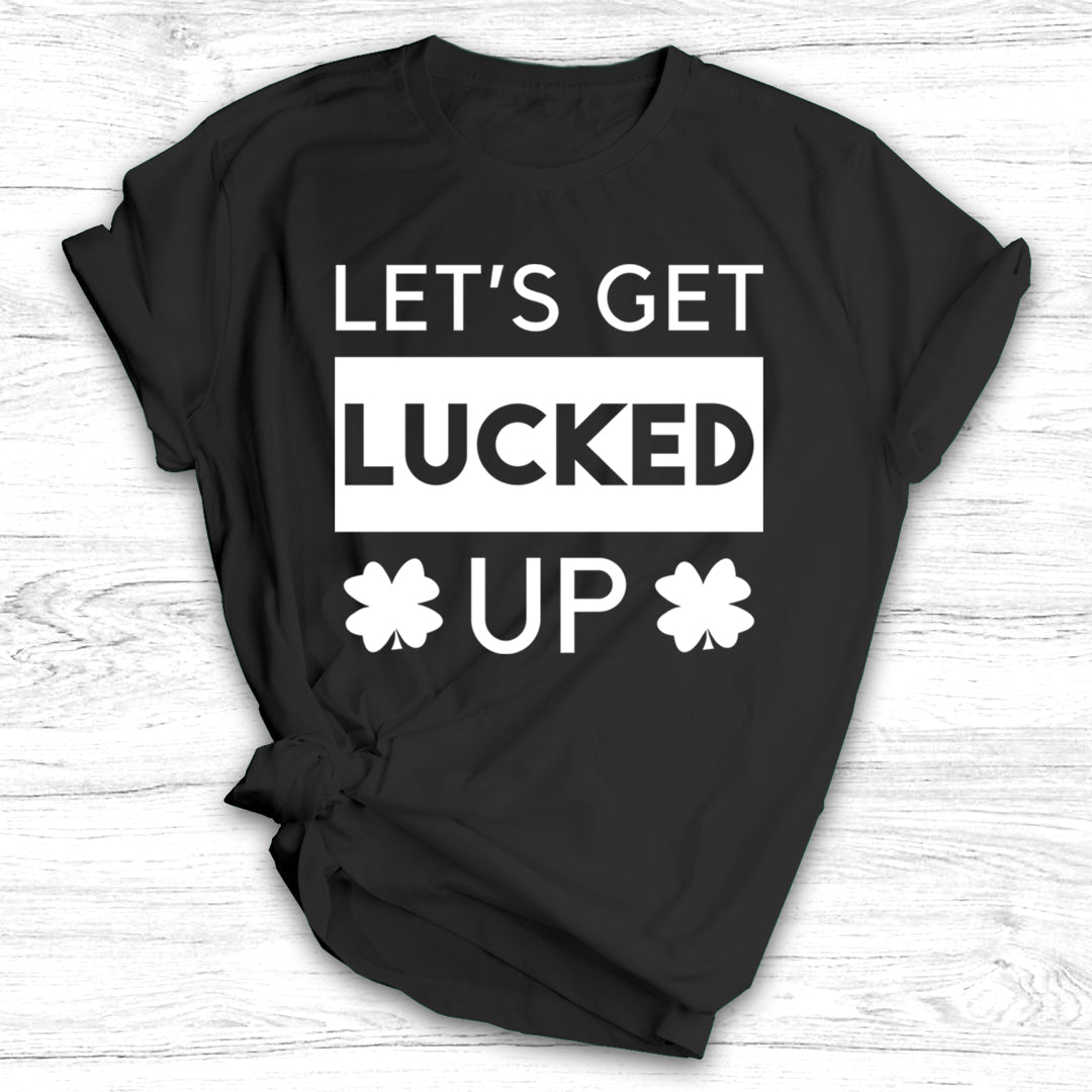 Let's Get Lucked Up - St. Patrick's Day Shirt / Hoodie