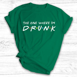 The One Where I’m Drunk - St. Patrick's Day Shirt