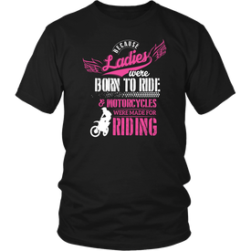 Because Ladies Were Born To Ride And Motorcycles Were Made For Riding