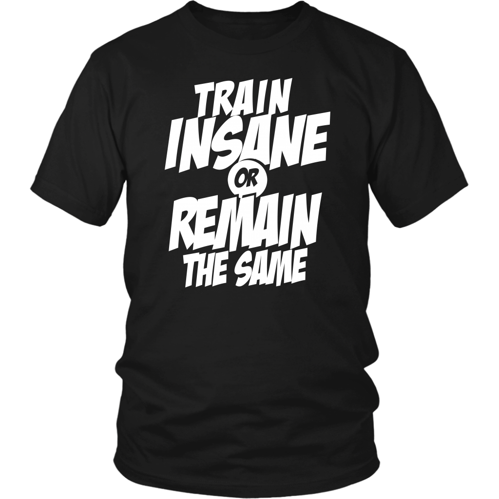 Train Insane Or Remain The Same