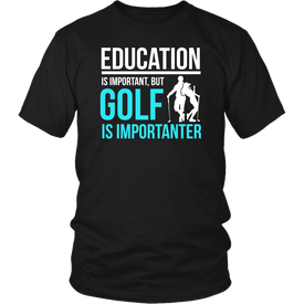 Education Is Important But Golf Is Importanter