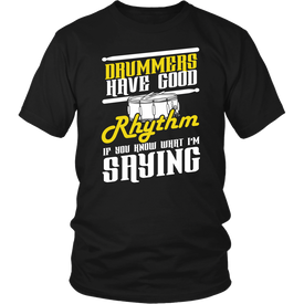Drummers Have Good Rhythm If You Know What I'm Saying