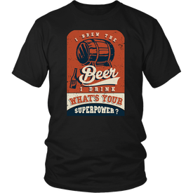 I Brew The Beer I Drink, What's Your Superpower?