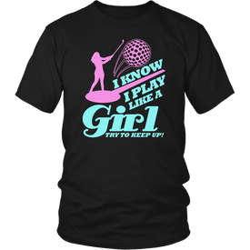 I Know I Play Like A Girl Try To Keep Up