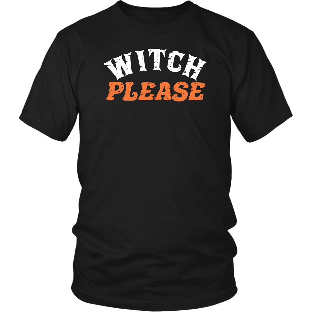 Witch Please - Halloween Shirt!