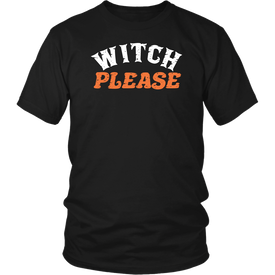 Witch Please - Halloween Shirt!