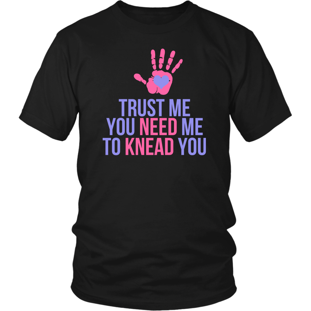 Trust Me You Need Me To Knead You