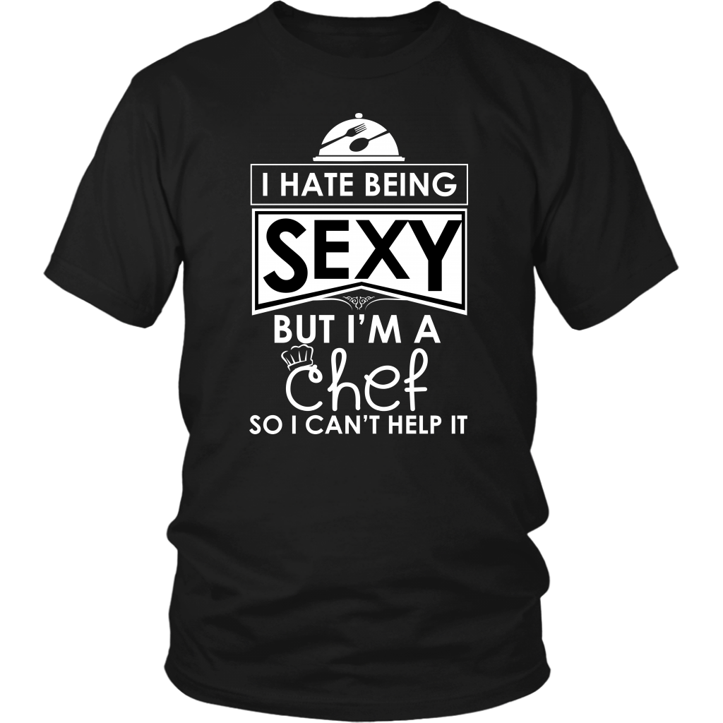 I Hate Being Sexy But I'm A Chef So I Can't Help It