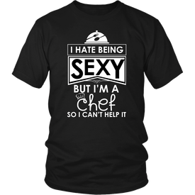 I Hate Being Sexy But I'm A Chef So I Can't Help It