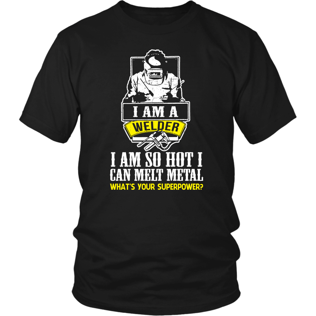 I Am A Welder I Am So Hot I Can Melt Metal What's Your Superpower