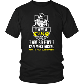 I Am A Welder I Am So Hot I Can Melt Metal What's Your Superpower