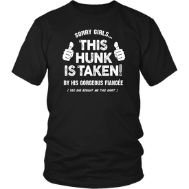 Sorry Girls... This Hunk Is Taken! By His Gorgeous Fiancée (Yes She Bought Me This Shirt)