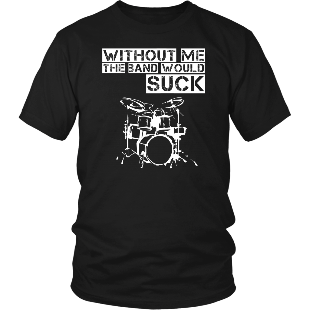 Without Me The Band Would Suck