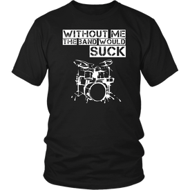 Without Me The Band Would Suck