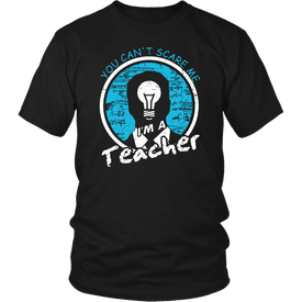 You Can't Scare Me I'm A Teacher