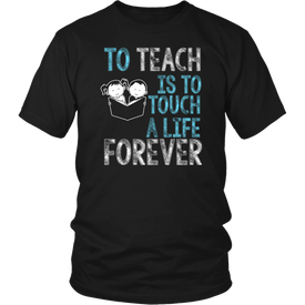 To Teach Is To Touch A Life Forever