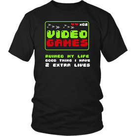 Video Games Ruined My Life Good Thing I Have Two Extra Lives