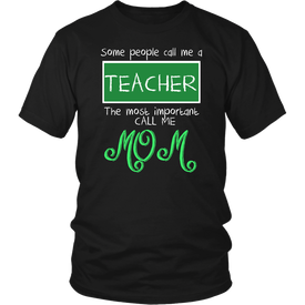 Some People Call Me A Teacher The Most Important Call Me Mom
