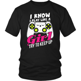 I Know I Play Like A Girl Try To Keep Up