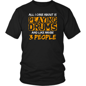 All I Care About Is Playing Drums And Like Maybe Three People